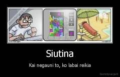 Siutina - Kai negauni to, ko labai reikia