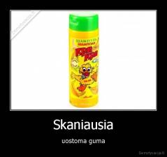 Skaniausia - uostoma guma