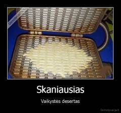 Skaniausias - Vaikystės desertas