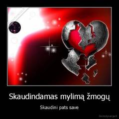 Skaudindamas mylimą žmogų - Skaudini pats save