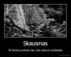 Skausmas - Iš žaizdų juokiasi tas, kas nebuvo sužeistas