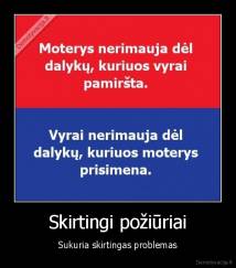 Skirtingi požiūriai - Sukuria skirtingas problemas