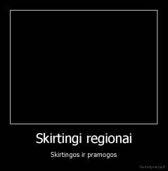 Skirtingi regionai - Skirtingos ir pramogos