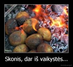 Skonis, dar iš vaikystės... - 