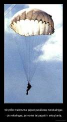 Skrydžio malonumui pajust parašiutas nereikalingas - - jis reikalingas, jei norėsi tai pajusti ir antrą kartą