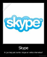 Skype - Ar jus taip pat ziurite i skype ar veikia internetas?