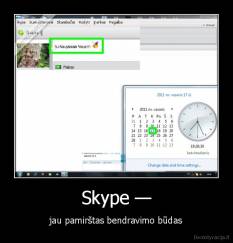 Skype — - jau pamirštas bendravimo būdas