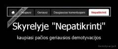 Skyrelyje "Nepatikrinti" - kaupiasi pačios geriausios demotyvacijos