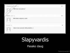 Slapyvardis - Pasako daug