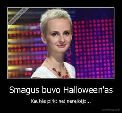 Smagus buvo Halloween'as - Kaukės pirkt net nereikėjo...