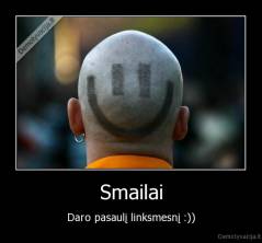 Smailai - Daro pasaulį linksmesnį :))