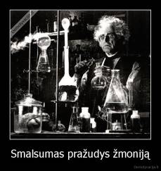 Smalsumas pražudys žmoniją - 