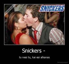 Snickers -  - tu nesi tu, kai esi alkanas