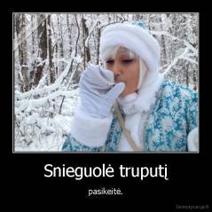 Snieguolė truputį - pasikeitė.