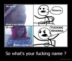 So what's your fucking name ? - 