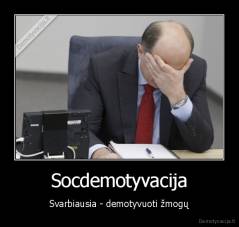 Socdemotyvacija - Svarbiausia - demotyvuoti žmogų