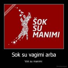 Sok su vagimi arba - Vok su manimi 