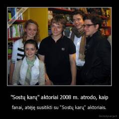 "Sostų karų" aktoriai 2008 m. atrodo, kaip - fanai, atėję susitikti su "Sostų karų" aktoriais.