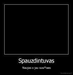 Spauzdintuvas - Naujas o jau susi*ises