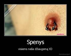 Spenys - visiems neša džiaugsmą XD