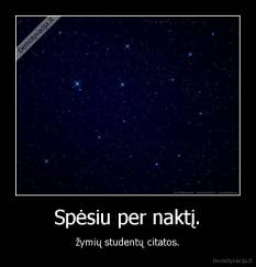 Spėsiu per naktį. - žymių studentų citatos.