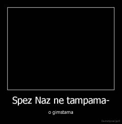 Spez Naz ne tampama- - o gimstama