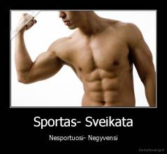 Sportas- Sveikata - Nesportuosi- Negyvensi