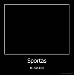 Sportas - Tai AISTRA