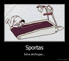 Sportas - būna skirtingas...