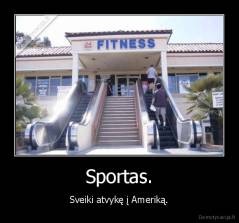 Sportas. - Sveiki atvykę į Ameriką.