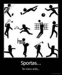 Sportas... - Tai mano sritis...