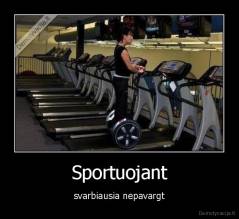 Sportuojant - svarbiausia nepavargt