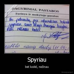 Spyriau - bet kodėl, nežinau