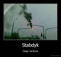 Stabdyk - Dega raudona