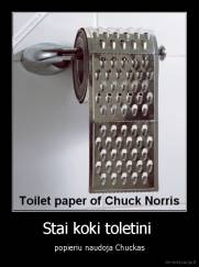 Stai koki toletini  - popieriu naudoja Chuckas