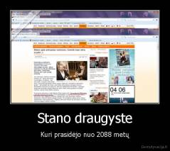 Stano draugyste - Kuri prasidėjo nuo 2088 metų