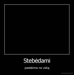 Stebėdami - pastebime ne viską