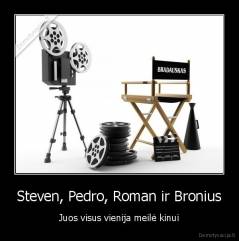 Steven, Pedro, Roman ir Bronius - Juos visus vienija meilė kinui