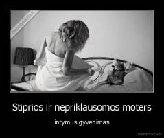 Stiprios ir nepriklausomos moters - intymus gyvenimas