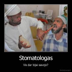 Stomatologas - Vis dar bijai savojo?