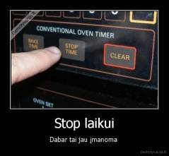 Stop laikui - Dabar tai jau įmanoma 