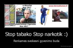 Stop tabako Stop narkotik :) - Renkames sveikesni gyvenimo buda