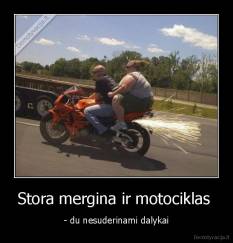 Stora mergina ir motociklas  - - du nesuderinami dalykai