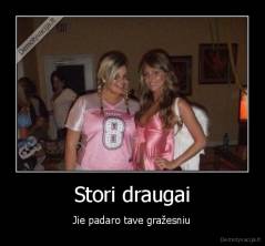 Stori draugai - Jie padaro tave gražesniu