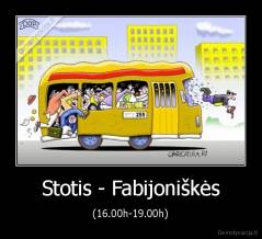 Stotis - Fabijoniškės - (16.00h-19.00h)