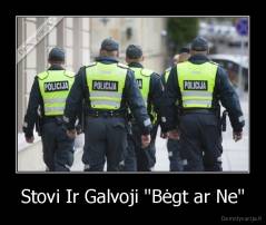 Stovi Ir Galvoji "Bėgt ar Ne" - 