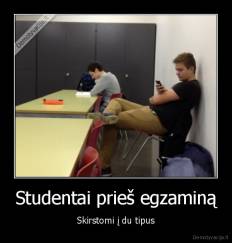 Studentai prieš egzaminą - Skirstomi į du tipus