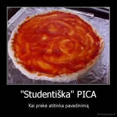 "Studentiška" PICA - Kai prekė atitinka pavadinimą