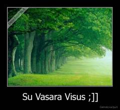 Su Vasara Visus ;]] - 