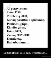 Sumanizmas? 2012 galiu ir nesulaukt... - 